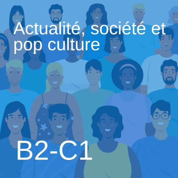 Actualité, société et pop culture en français B2-C1