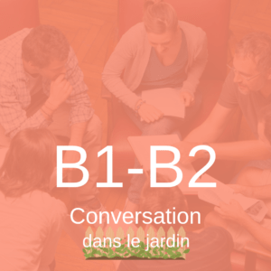 Conversation au jardin B1-B2